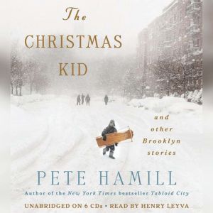 Download The Christmas Kid And Other Brooklyn Stories Audiobook By Pete Hamill Audiobooksnow Com
