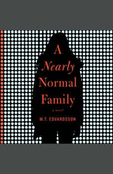 Download A Nearly Normal Family: A Novel Audiobook by M.T. Edvardsson