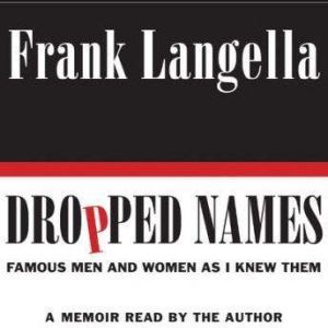 Dropped Names: Famous Men and Women As I Knew Them