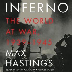 Download Inferno The World At War 19391945 Audiobook By Max Hastings Audiobooksnow Com