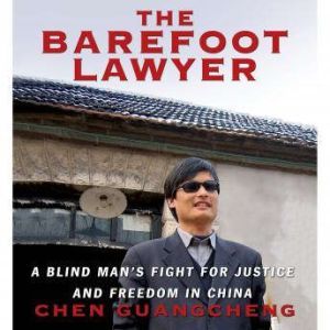 Download The Barefoot Lawyer A Blind Man S Fight For Justice And Freedom In China A Blind Man S