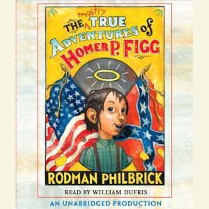 The Mostly True Adventures of Homer P. Figg by Rodman Philbrick The Mostly True Adventures of Homer P. Figg by Rodman Philbrick