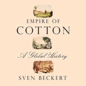 Download Empire Of Cotton A Global History A Global