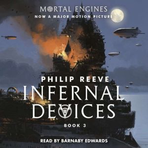 Download Infernal Devices Book 3 Of Mortal Engines Audiobook By Philip Reeve Audiobooksnow Com