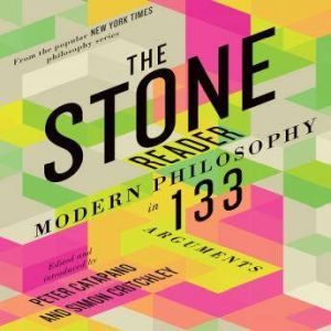 Download The Stone Reader Modern Philosophy In 133 Arguments