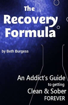 Download The Recovery Formula An Addict S Guide To Getting Clean And Sober Forever Audiobook By Beth Burgess Audiobooksnow Com