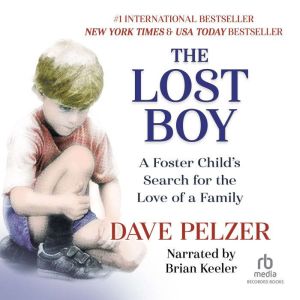 Download The Lost Boy A Foster Child S Search For The Love Of A Family Audiobook By Dave Pelzer Audiobooksnow Com