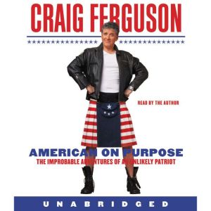 Download American On Purpose Audiobook By Craig Ferguson Audiobooksnow Com