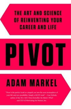Pivot The Art and Science of Reinventing Your Career and Life