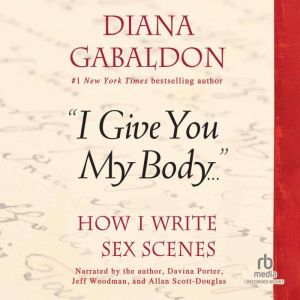 Download I Give You My Body How I Write Sex Scenes Audiobook By