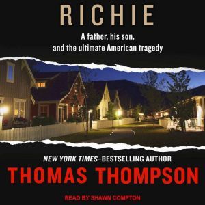 Download Richie A Father His Son And The Ultimate American Tragedy Audiobook By Thomas Thompson Audiobooksnow Com