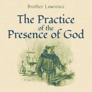 Download The Practice Of The Presence Of God Audiobook By Brother Lawrence Audiobooksnow Com