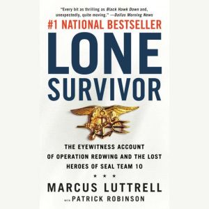 Download Lone Survivor The Eyewitness Account Of Operation Redwing And The Lost Heroes Of Seal Team 10 Audiobook By Marcus Luttrell Audiobooksnow Com