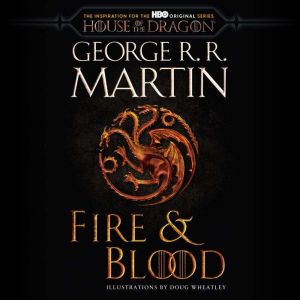 Download Fire Blood 300 Years Before A Game Of Thrones A Targaryen History Audiobook By George R R Martin Audiobooksnow Com