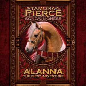 Download Alanna The First Adventure Song Of The Lioness 1 Audiobook By Tamora Pierce Audiobooksnow Com