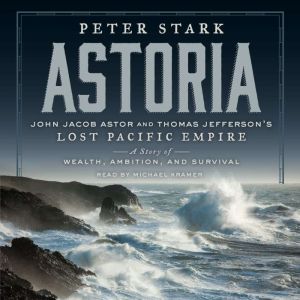 Download Astoria John Jacob Astor And Thomas Jefferson S Lost
