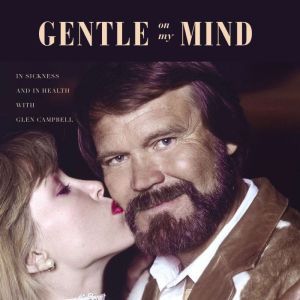 Download Gentle on My Mind: In Sickness and in Health with ...