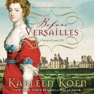Download Before Versailles: A Novel of Louis XIV Audiobook ...