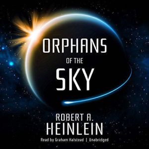 Download Orphans Of The Sky Audiobook By Robert A Heinlein Audiobooksnow Com