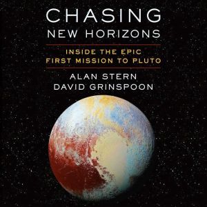Download Chasing New Horizons Inside The Epic First Mission To Pluto Audiobook By Alan Stern Audiobooksnow Com