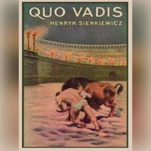 Download Quo Vadis A Narrative Of The Time Of Nero Audiobook By Henryk Sienkiewicz Translated From The Polish By Jeremiah Curtin Audiobooksnow Com