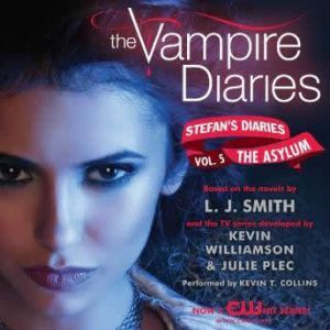 Download The Vampire Diaries Stefan S Diaries 5 The Asylum Audiobook By L J Smith Audiobooksnow Com