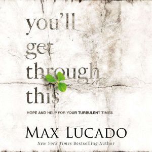 Download You Ll Get Through This Hope And Help For Your Turbulent Times Audiobook By Max Lucado Audiobooksnow Com