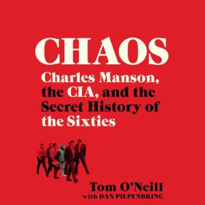 Download Chaos Charles Manson The Cia And The Secret History Of The Sixties Audiobook By Tom O Neill Audiobooksnow Com