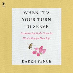 When Its Your Turn to Serve, Karen Pence