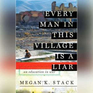 Every Man in This Village is a Liar, Megan K. Stack