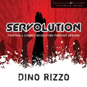 Servolution: Starting a Church Revolution through Serving, Dino Rizzo