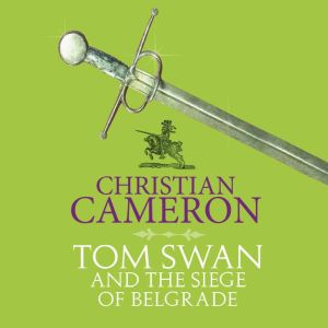 Tom Swan and the Siege of Belgrade, Christian Cameron