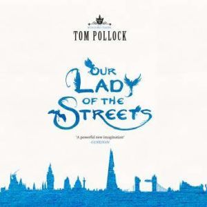 Our Lady of the Streets, Tom Pollock
