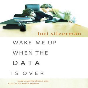 Wake Me Up When the Data is Over, Lori Silverman