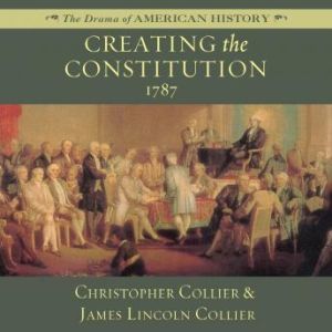 Creating the Constitution, Christopher Collier James Lincoln Collier
