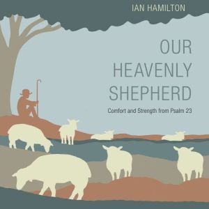 Our Heavenly Shepherd, Ian Hamilton