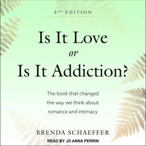 Is It Love or Is It Addiction, Brenda Schaeffer