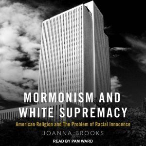 Mormonism and White Supremacy, Joanna Brooks