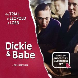 The Trial of Leopold & Loeb: Dickie & Babe