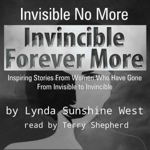 Invisible No More Invincible Forever..., Lynda Sunshine West