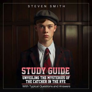 Study Guide for Decoding The Catcher ..., Steven Smith