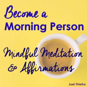 Become a Morning Person  Mindful Med..., Joel Thielke