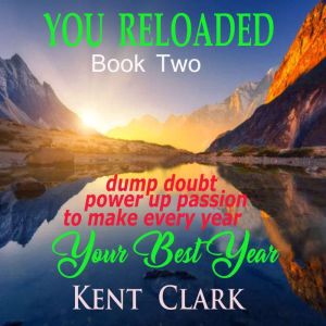 You - Reloaded: dump doubt power up passion and make every year your best yesr
