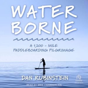 Water Borne: A 1,200 -Mile Paddleboarding Pilgrimage