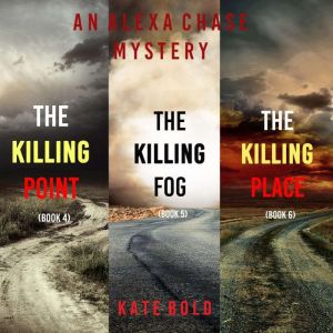 An Alexa Chase Suspense Thriller Bundle: The Killing Point (#4), The Killing Fog (#5), and The Killing Place (#6)
