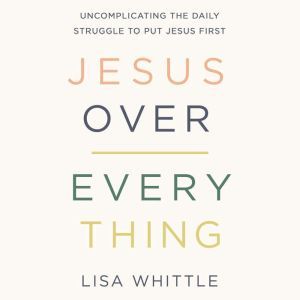 Jesus Over Everything, Lisa Whittle
