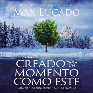 Fuiste creado para un momento como es..., Max Lucado