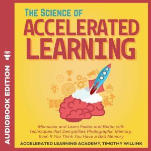 Science of Accelerated Learning, The..., Timothy Willink