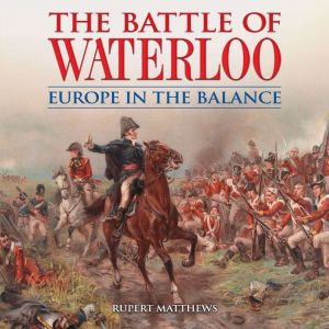 The Battle of Waterloo, Rupert Matthews
