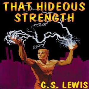 That Hideous Strength, C. S. Lewis